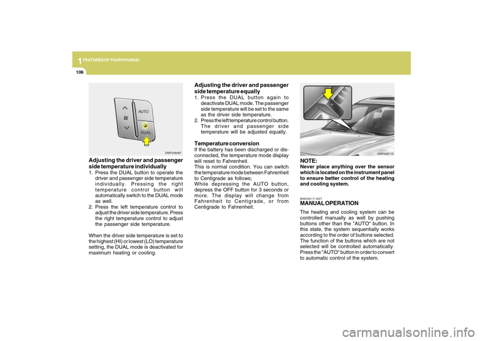 Hyundai Sonata 2009  Owners Manual 1FEATURES OF YOUR HYUNDAI
106
B980A01Y-AATMANUAL OPERATIONThe heating and cooling system can be
controlled manually as well by pushing
buttons other than the "AUTO" button. In
this state, the system s