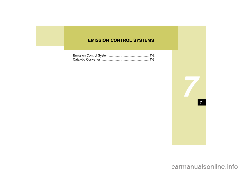 Hyundai Sonata 7
Emission Control System ............................................. 7-2
Catalytic Converter ....................................................... 7-3
EMISSION CONTROL SYSTEMS
7 