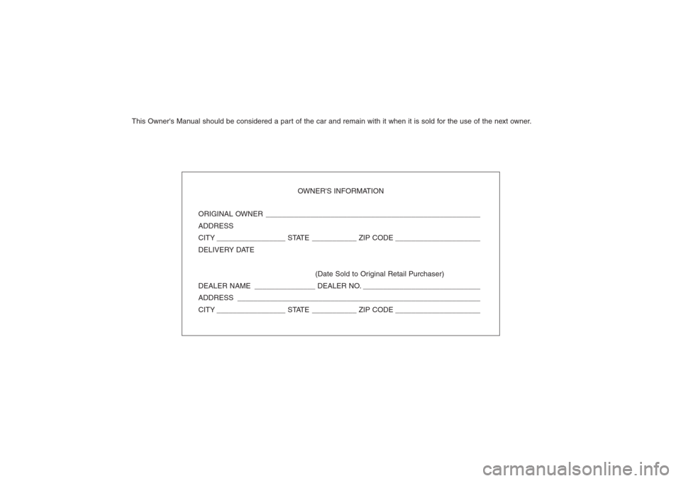 Hyundai Sonata This Owners Manual should be considered a part of the car and remain with it when it is sold for the use of the next owner.
OWNERS INFORMATION
ORIGINAL OWNER ________________________________________