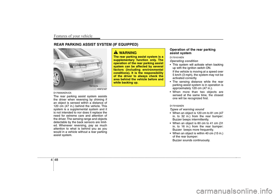 Hyundai Sonata Features of your vehicle
48
4
D170000AEN-EA
The rear parking assist system assists
the driver when reversing by chiming ifan object is sensed within a distance of
120 cm (47 in.) behind the vehicle. Hyundai Sonata Features of your vehicle
48
4
D170000AEN-EA
The rear parking assist system assists
the driver when reversing by chiming ifan object is sensed within a distance of
120 cm (47 in.) behind the vehicle.