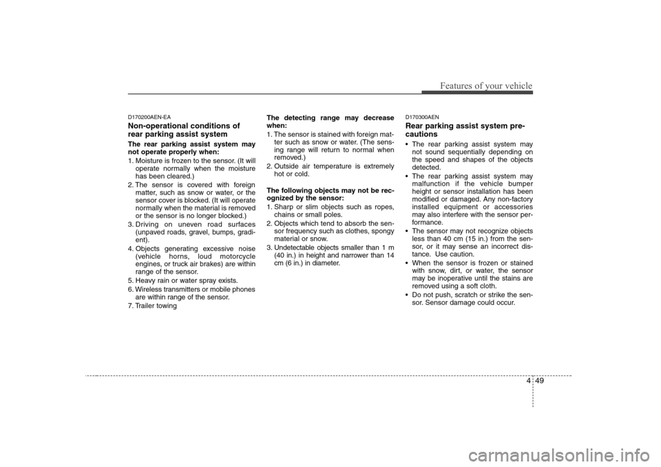 Hyundai Sonata 449
Features of your vehicle
D170200AEN-EA Non-operational conditions of rear parking assist system 
The rear parking assist system may 
not operate properly when: 
1. Moisture is frozen to the sensor