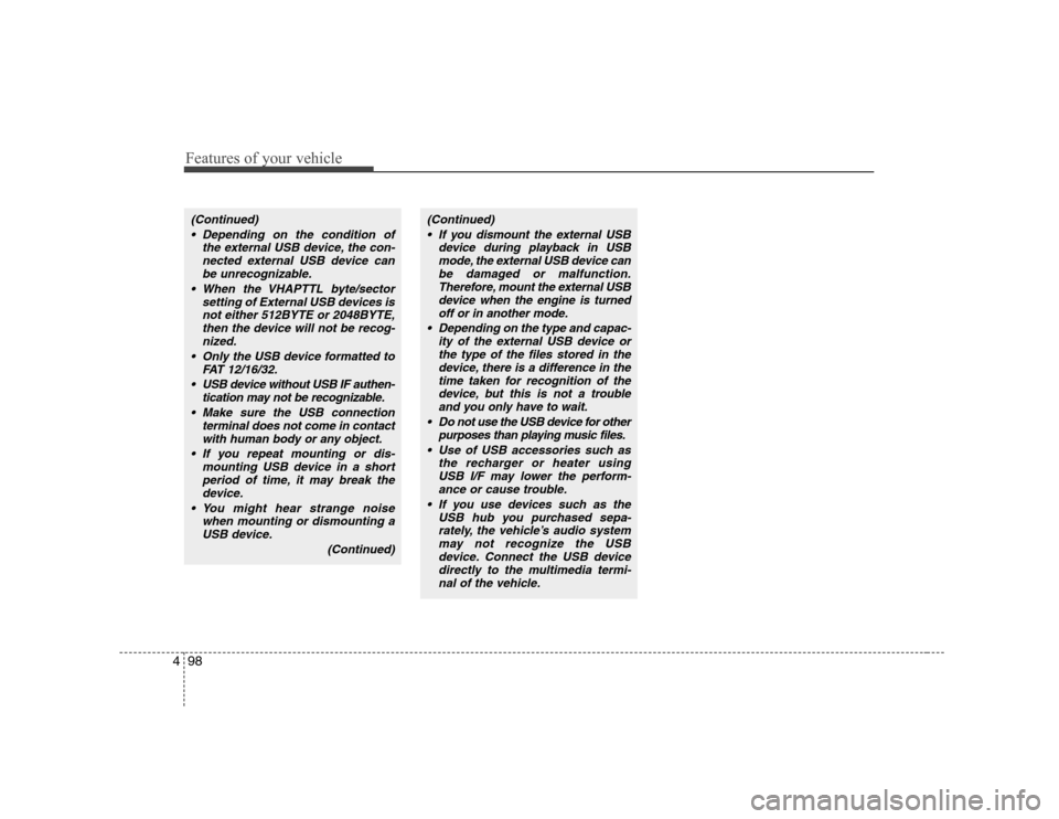 Hyundai Sonata Features of your vehicle
98
4
(Continued)
 Depending on the condition of the external USB device, the con-nected external USB device can
be unrecognizable.
 When the VHAPTTL byte/sector setting of Ext