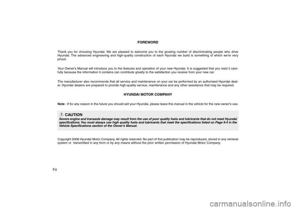 Hyundai Sonata F4FOREWORD
Thank you for choosing Hyundai. We are pleased to welcome you to the growing number of discriminating people who drive 
Hyundai. The advanced engineering and high-quality construction of ea