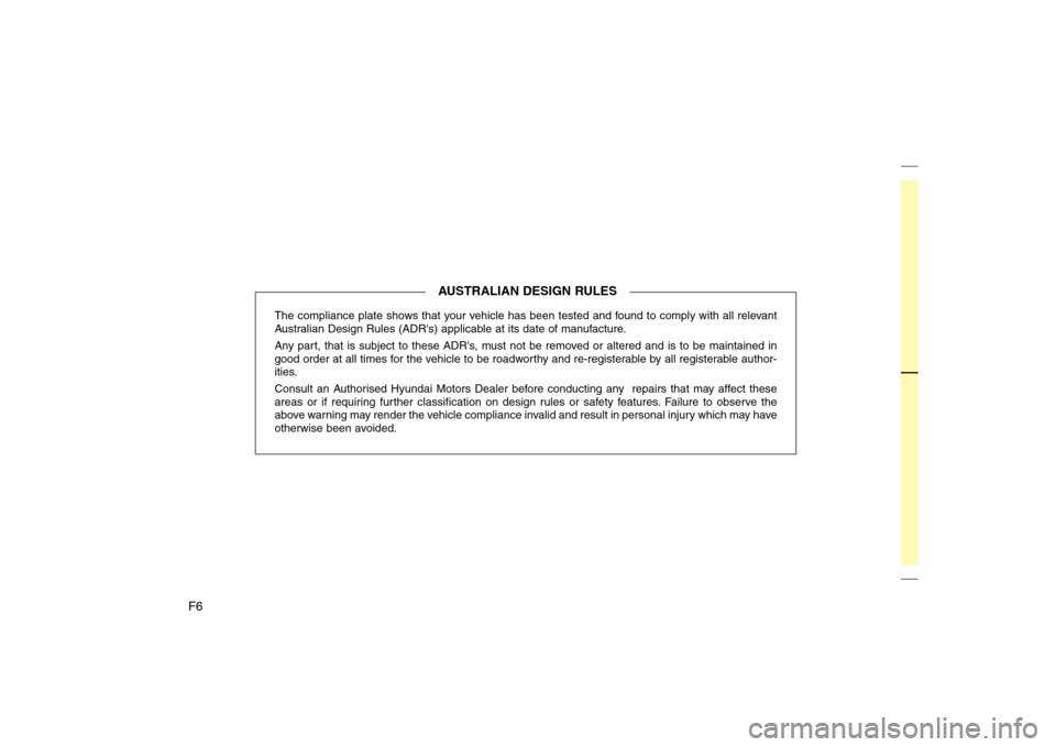 Hyundai Sonata The compliance plate shows that your vehicle has been tested and found to comply with all relevant 
Australian Design Rules (ADRs) applicable at its date of manufacture. 
Any part, that is subject to