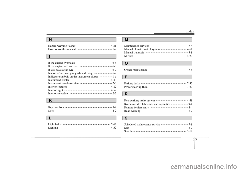 Hyundai Sonata I3
Index
Hazard warning flasher  ··············································· 4-51 
How to use this manual  ·····················