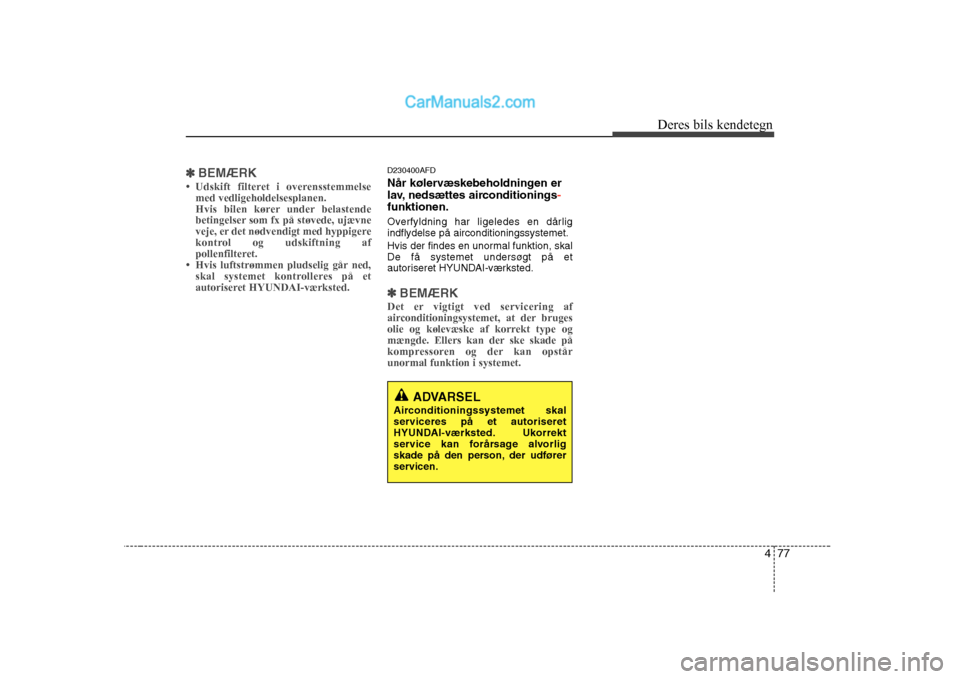 Hyundai Sonata 477
Deres bils kendetegn
✽✽
BEMÆRK
Hyundai Sonata 477
Deres bils kendetegn
✽✽
BEMÆRK