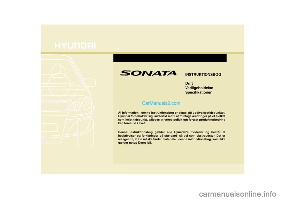 Hyundai Sonata INSTRUKTIONSBOG Drift
VedligeholdelseSpecifikationer
Al information i denne instruktionsbog er aktuel på udgivelsestidspunktet.
Hyundai forbeholder sig imidlertid ret til at foretage ændringer pà Hyundai Sonata INSTRUKTIONSBOG Drift
VedligeholdelseSpecifikationer
Al information i denne instruktionsbog er aktuel på udgivelsestidspunktet.
Hyundai forbeholder sig imidlertid ret til at foretage ændringer pÃ