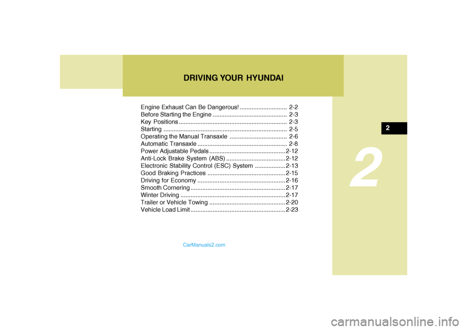 Hyundai Sonata DRIVING YOUR HYUNDAI
2
Engine Exhaust Can Be Dangerous! ............................ 2-2
Before Starting the Engine ............................................ 2-3
Key Positions .................... Hyundai Sonata DRIVING YOUR HYUNDAI
2
Engine Exhaust Can Be Dangerous! ............................ 2-2
Before Starting the Engine ............................................ 2-3
Key Positions ....................