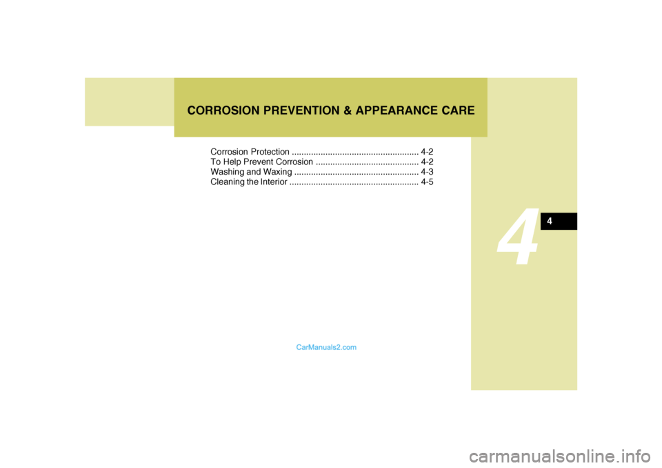 Hyundai Sonata 4
Corrosion Protection ..................................................... 4-2
To Help Prevent Corrosion ........................................... 4-2
Washing and Waxing .......................... Hyundai Sonata 4
Corrosion Protection ..................................................... 4-2
To Help Prevent Corrosion ........................................... 4-2
Washing and Waxing ..........................