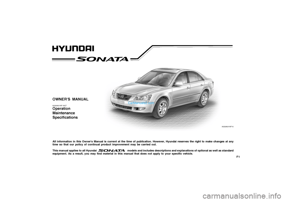 Hyundai Sonata 2008  Owners Manual F1
OWNERS MANUALA030A01NF-AATOperation
Maintenance
SpecificationsAll information in this Owners Manual is current at the time of publication. However, Hyundai reserves the right to make changes at a