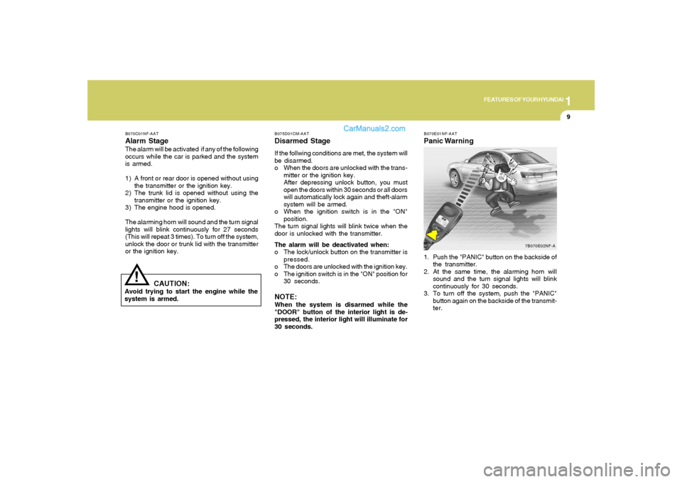Hyundai Sonata 2008 Owners Manual 1
FEATURES OF YOUR HYUNDAI
9
B075D01CM-AATDisarmed StageIf the follwing conditions are met, the system will
be disarmed.
o When the doors are unlocked with the trans-
mitter or the ignition key.
After Hyundai Sonata 2008 Owners Manual 1
FEATURES OF YOUR HYUNDAI
9
B075D01CM-AATDisarmed StageIf the follwing conditions are met, the system will
be disarmed.
o When the doors are unlocked with the trans-
mitter or the ignition key.
After