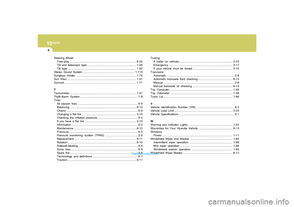 Hyundai Sonata 2008  Owners Manual 10
INDEX
6
Steering Wheel
Free-play......................................................................................6-20
Tilt and telescopic type .................................................