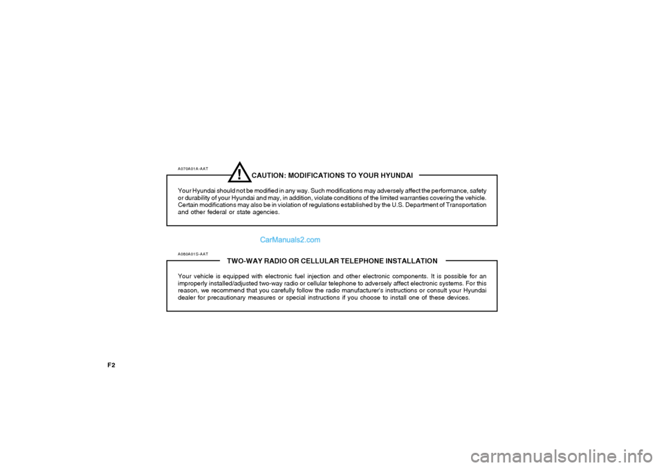 Hyundai Sonata 2008 Owners Manual F2
A070A01A-AAT
CAUTION: MODIFICATIONS TO YOUR HYUNDAI
Your Hyundai should not be modified in any way. Such modifications may adversely affect the performance, safety
or durability of your Hyundai and Hyundai Sonata 2008 Owners Manual F2
A070A01A-AAT
CAUTION: MODIFICATIONS TO YOUR HYUNDAI
Your Hyundai should not be modified in any way. Such modifications may adversely affect the performance, safety
or durability of your Hyundai and