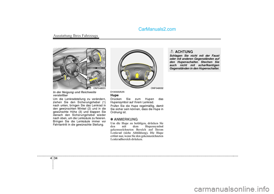 Hyundai Sonata 2008 Betriebsanleitung (in German) Ausstattung Ihres Fahrzeugs
34
4
In der Neigung und Reichweite
verstellbar
Um die Lenkradstellung zu verändern,
ziehen Sie den Sicherungshebel (1)
nach unten, bringen Sie das Lenkrad in
den gewünsc Hyundai Sonata 2008 Betriebsanleitung (in German) Ausstattung Ihres Fahrzeugs
34
4
In der Neigung und Reichweite
verstellbar
Um die Lenkradstellung zu verändern,
ziehen Sie den Sicherungshebel (1)
nach unten, bringen Sie das Lenkrad in
den gewünsc