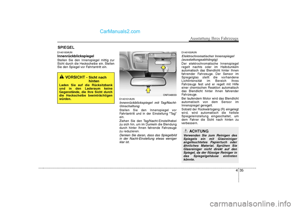 Hyundai Sonata 2008 Betriebsanleitung (in German) 435
Ausstattung Ihres Fahrzeugs
D140100AUN
InnenrückblickspiegelStellen Sie den Innenspiegel mittig zur
Sicht durch die Heckscheibe ein. Stellen
Sie den Spiegel vor Fahrtantritt ein.D140101AUN
Inne Hyundai Sonata 2008 Betriebsanleitung (in German) 435
Ausstattung Ihres Fahrzeugs
D140100AUN
InnenrückblickspiegelStellen Sie den Innenspiegel mittig zur
Sicht durch die Heckscheibe ein. Stellen
Sie den Spiegel vor Fahrtantritt ein.D140101AUN
Inne