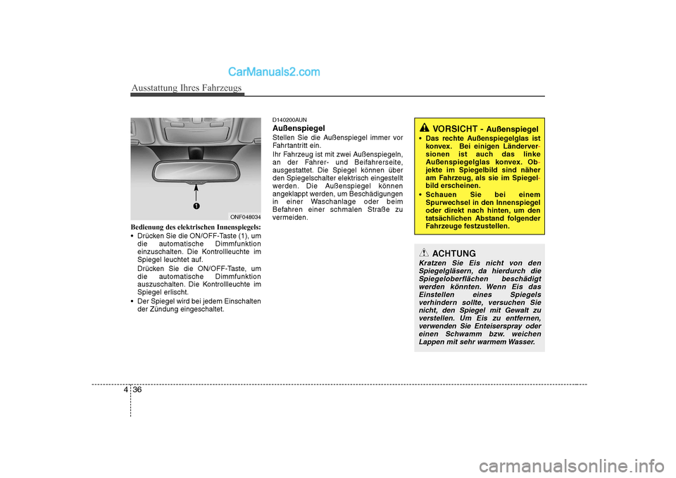 Hyundai Sonata 2008 Betriebsanleitung (in German) Ausstattung Ihres Fahrzeugs
36
4
Bedienung des elektrischen Innenspiegels:
Drücken Sie die ON/OFF-Taste (1), um
die automatische Dimmfunktion
einzuschalten. Die Kontrollleuchte im
Spiegel leuchtet Hyundai Sonata 2008 Betriebsanleitung (in German) Ausstattung Ihres Fahrzeugs
36
4
Bedienung des elektrischen Innenspiegels:
Drücken Sie die ON/OFF-Taste (1), um
die automatische Dimmfunktion
einzuschalten. Die Kontrollleuchte im
Spiegel leuchtet