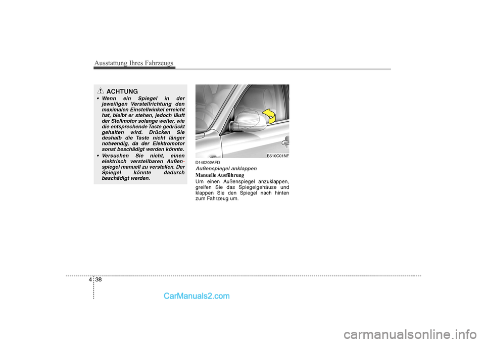 Hyundai Sonata 2008 Betriebsanleitung (in German) Ausstattung Ihres Fahrzeugs
38
4
D140202AFD
Außenspiegel anklappen
Manuelle Ausführung
Um einen Außenspiegel anzuklappen,
greifen Sie das Spiegelgehäuse undklappen Sie den Spiegel nach hinten
zu Hyundai Sonata 2008 Betriebsanleitung (in German) Ausstattung Ihres Fahrzeugs
38
4
D140202AFD
Außenspiegel anklappen
Manuelle Ausführung
Um einen Außenspiegel anzuklappen,
greifen Sie das Spiegelgehäuse undklappen Sie den Spiegel nach hinten
zu