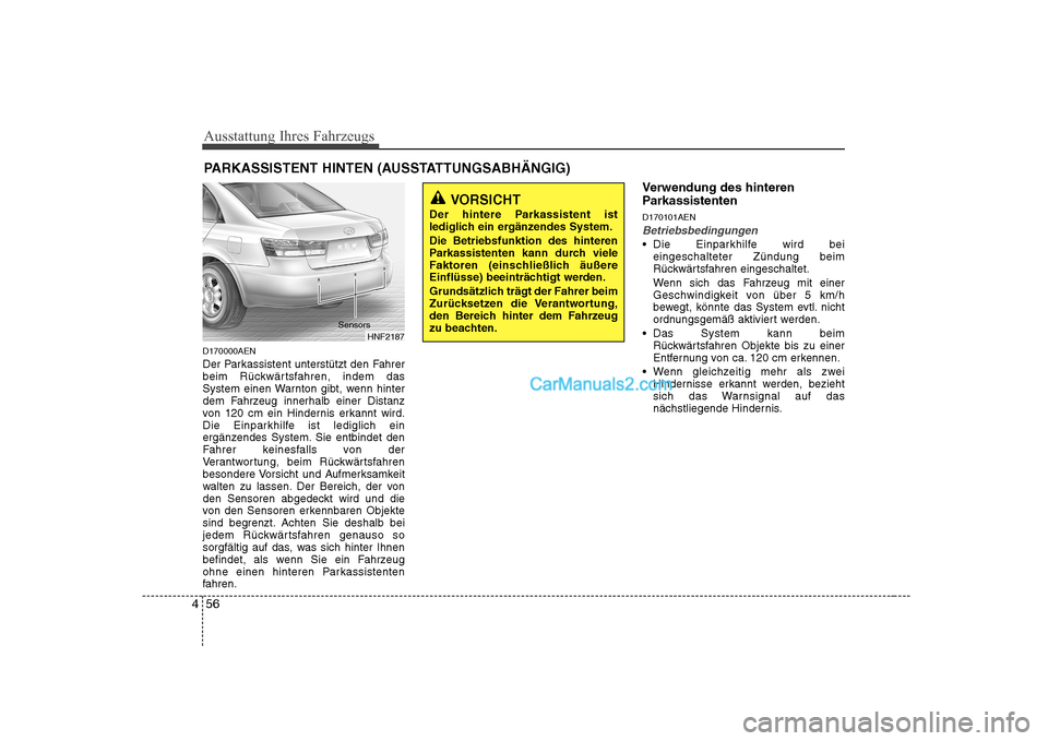 Hyundai Sonata 2008 Betriebsanleitung (in German) Ausstattung Ihres Fahrzeugs
56
4
D170000AEN
Der Parkassistent unterstützt den Fahrer
beim Rückwärtsfahren, indem das
System einen Warnton gibt, wenn hinter
dem Fahrzeug innerhalb einer Distanz
vo Hyundai Sonata 2008 Betriebsanleitung (in German) Ausstattung Ihres Fahrzeugs
56
4
D170000AEN
Der Parkassistent unterstützt den Fahrer
beim Rückwärtsfahren, indem das
System einen Warnton gibt, wenn hinter
dem Fahrzeug innerhalb einer Distanz
vo