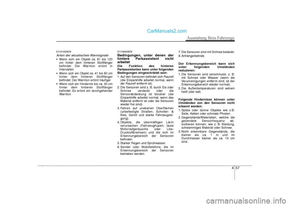 Hyundai Sonata 2008 Betriebsanleitung (in German) 457
Ausstattung Ihres Fahrzeugs
D170102AEN
Arten der akustischen Warnsignale
Wenn sich ein Objekt ca. 81 bis 120cm hinter dem hinteren Stoßfänger
befindet: Der Warnton ertönt in
Intervallen
Wenn Hyundai Sonata 2008 Betriebsanleitung (in German) 457
Ausstattung Ihres Fahrzeugs
D170102AEN
Arten der akustischen Warnsignale
Wenn sich ein Objekt ca. 81 bis 120cm hinter dem hinteren Stoßfänger
befindet: Der Warnton ertönt in
Intervallen
Wenn