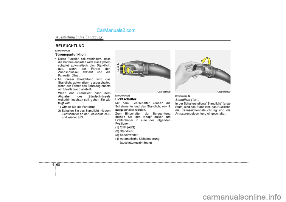 Hyundai Sonata 2008 Betriebsanleitung (in German) Ausstattung Ihres Fahrzeugs
60
4
D190100AUN
Stromsparfunktion
Diese Funktion soll verhindern, dass
die Batterie entladen wird. Das System schaltet automatisch das Standlicht
aus, wenn der Fahrer de Hyundai Sonata 2008 Betriebsanleitung (in German) Ausstattung Ihres Fahrzeugs
60
4
D190100AUN
Stromsparfunktion
Diese Funktion soll verhindern, dass
die Batterie entladen wird. Das System schaltet automatisch das Standlicht
aus, wenn der Fahrer de