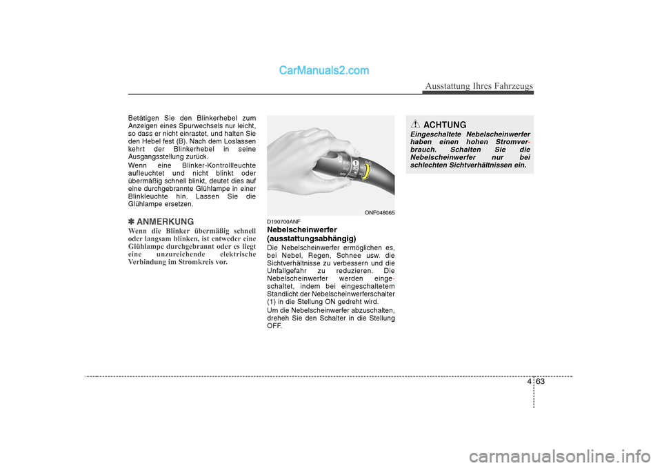 Hyundai Sonata 2008 Betriebsanleitung (in German) 463
Ausstattung Ihres Fahrzeugs
Betätigen Sie den Blinkerhebel zum
Anzeigen eines Spurwechsels nur leicht,
so dass er nicht einrastet, und halten Sie
den Hebel fest (B). Nach dem Loslassen
kehrt der Hyundai Sonata 2008 Betriebsanleitung (in German) 463
Ausstattung Ihres Fahrzeugs
Betätigen Sie den Blinkerhebel zum
Anzeigen eines Spurwechsels nur leicht,
so dass er nicht einrastet, und halten Sie
den Hebel fest (B). Nach dem Loslassen
kehrt der