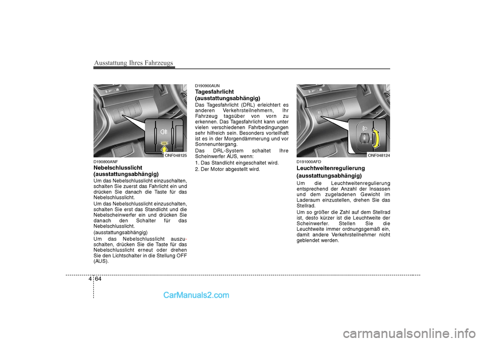 Hyundai Sonata 2008 Betriebsanleitung (in German) Ausstattung Ihres Fahrzeugs
64
4
D190800ANF
Nebelschlusslicht(ausstattungsabhängig) Um das Nebelschlusslicht einzuschalten,
schalten Sie zuerst das Fahrlicht ein und
drücken Sie danach die Taste f Hyundai Sonata 2008 Betriebsanleitung (in German) Ausstattung Ihres Fahrzeugs
64
4
D190800ANF
Nebelschlusslicht(ausstattungsabhängig) Um das Nebelschlusslicht einzuschalten,
schalten Sie zuerst das Fahrlicht ein und
drücken Sie danach die Taste f