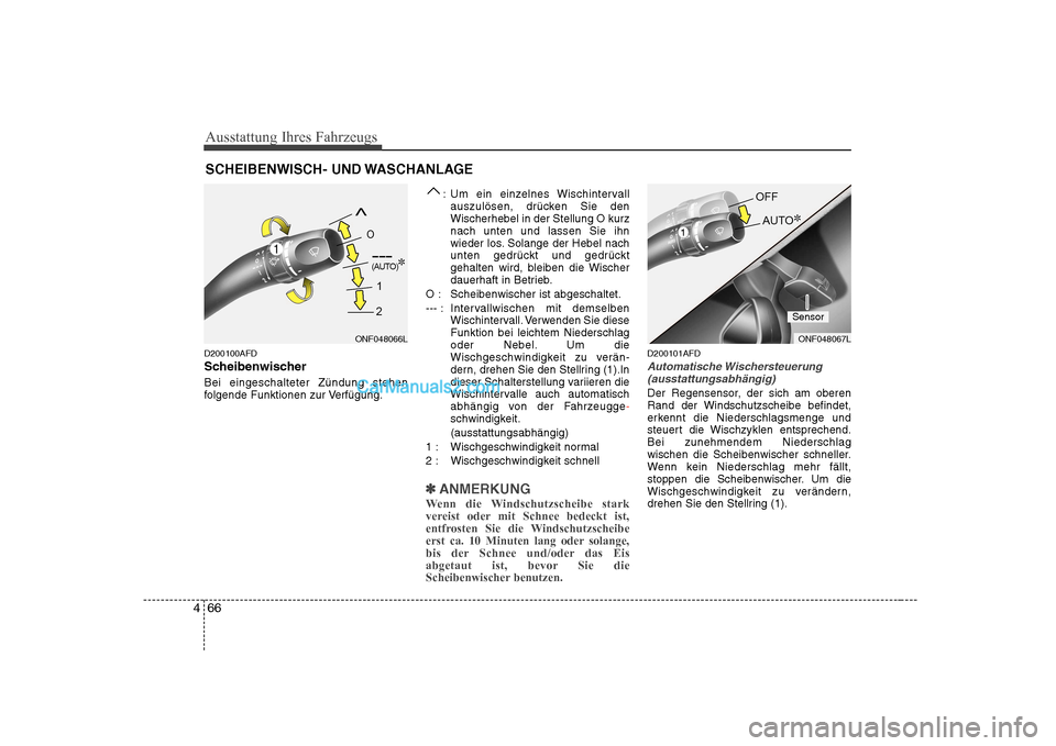 Hyundai Sonata 2008 Betriebsanleitung (in German) Ausstattung Ihres Fahrzeugs
66
4
D200100AFD
Scheibenwischer Bei eingeschalteter Zündung stehen
folgende Funktionen zur Verfügung. : Um ein einzelnes Wischintervall
auszulösen, drücken Sie denWis Hyundai Sonata 2008 Betriebsanleitung (in German) Ausstattung Ihres Fahrzeugs
66
4
D200100AFD
Scheibenwischer Bei eingeschalteter Zündung stehen
folgende Funktionen zur Verfügung. : Um ein einzelnes Wischintervall
auszulösen, drücken Sie denWis