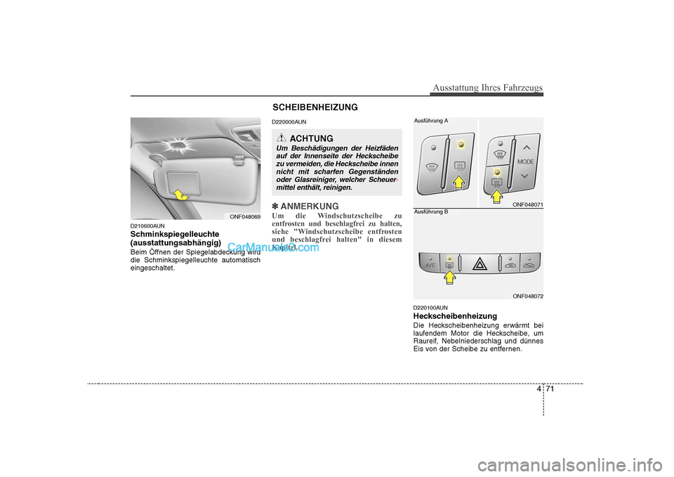 Hyundai Sonata 2008 Betriebsanleitung (in German) 471
Ausstattung Ihres Fahrzeugs
D210600AUN
Schminkspiegelleuchte(ausstattungsabhängig)
Beim Öffnen der Spiegelabdeckung wird die Schminkspiegelleuchte automatischeingeschaltet.D220000AUN
✽✽
AN Hyundai Sonata 2008 Betriebsanleitung (in German) 471
Ausstattung Ihres Fahrzeugs
D210600AUN
Schminkspiegelleuchte(ausstattungsabhängig)
Beim Öffnen der Spiegelabdeckung wird die Schminkspiegelleuchte automatischeingeschaltet.D220000AUN
✽✽
AN