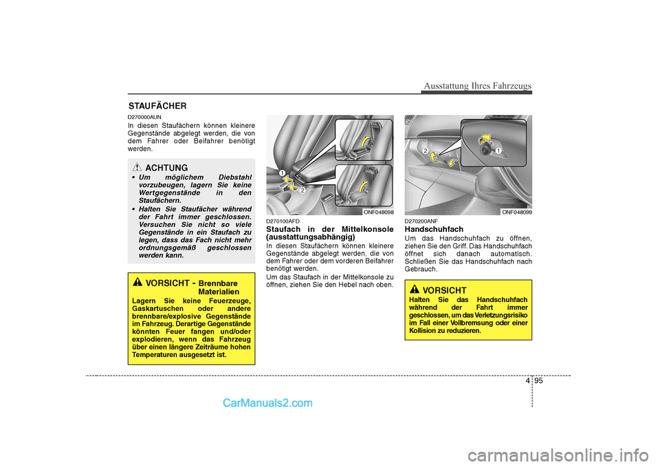 Hyundai Sonata 2008 Betriebsanleitung (in German) 495
Ausstattung Ihres Fahrzeugs
D270000AUN
In diesen Staufächern können kleinere
Gegenstände abgelegt werden, die von
dem Fahrer oder Beifahrer benötigt
werden.D270100AFD
Staufach in der Mittel Hyundai Sonata 2008 Betriebsanleitung (in German) 495
Ausstattung Ihres Fahrzeugs
D270000AUN
In diesen Staufächern können kleinere
Gegenstände abgelegt werden, die von
dem Fahrer oder Beifahrer benötigt
werden.D270100AFD
Staufach in der Mittel