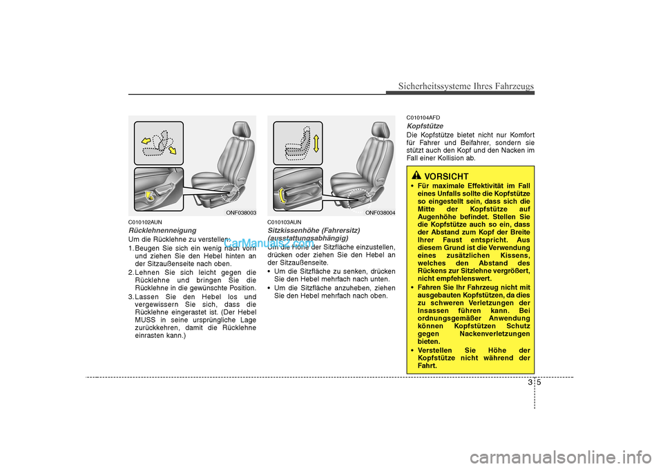 Hyundai Sonata 2008 Betriebsanleitung (in German) 35
Sicherheitssysteme Ihres Fahrzeugs
C010102AUN
Rücklehnenneigung
Um die Rücklehne zu verstellen:
1. Beugen Sie sich ein wenig nach vornund ziehen Sie den Hebel hinten an der Sitzaußenseite nach Hyundai Sonata 2008 Betriebsanleitung (in German) 35
Sicherheitssysteme Ihres Fahrzeugs
C010102AUN
Rücklehnenneigung
Um die Rücklehne zu verstellen:
1. Beugen Sie sich ein wenig nach vornund ziehen Sie den Hebel hinten an der Sitzaußenseite nach