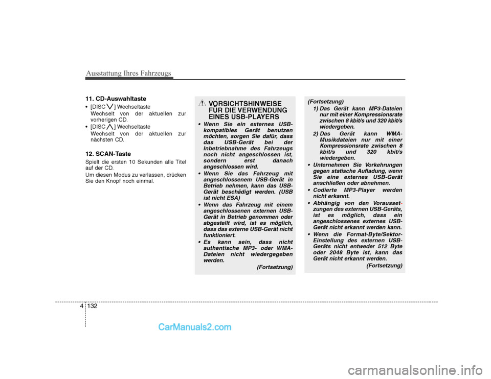 Hyundai Sonata 2008  Betriebsanleitung (in German) Ausstattung Ihres Fahrzeugs
132
4
11. CD-Auswahltaste 
 [DISC ] Wechseltaste
Wechselt von der aktuellen zur 
vorherigen CD.
 [DISC ] Wechseltaste Wechselt von der aktuellen zur
nächsten CD.
12. SCAN-