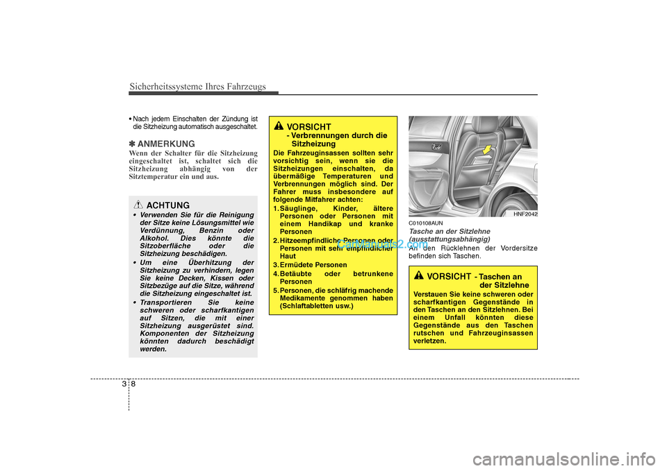 Hyundai Sonata 2008 Betriebsanleitung (in German) Sicherheitssysteme Ihres Fahrzeugs
8
3
die Sitzheizung automatisch ausgeschaltet.
✽✽ ANMERKUNG
Wenn der Schalter für die Sitzheizung eingeschaltet ist, schaltet sich dieSitzheizung abhängig von Hyundai Sonata 2008 Betriebsanleitung (in German) Sicherheitssysteme Ihres Fahrzeugs
8
3
die Sitzheizung automatisch ausgeschaltet.
✽✽ ANMERKUNG
Wenn der Schalter für die Sitzheizung eingeschaltet ist, schaltet sich dieSitzheizung abhängig von