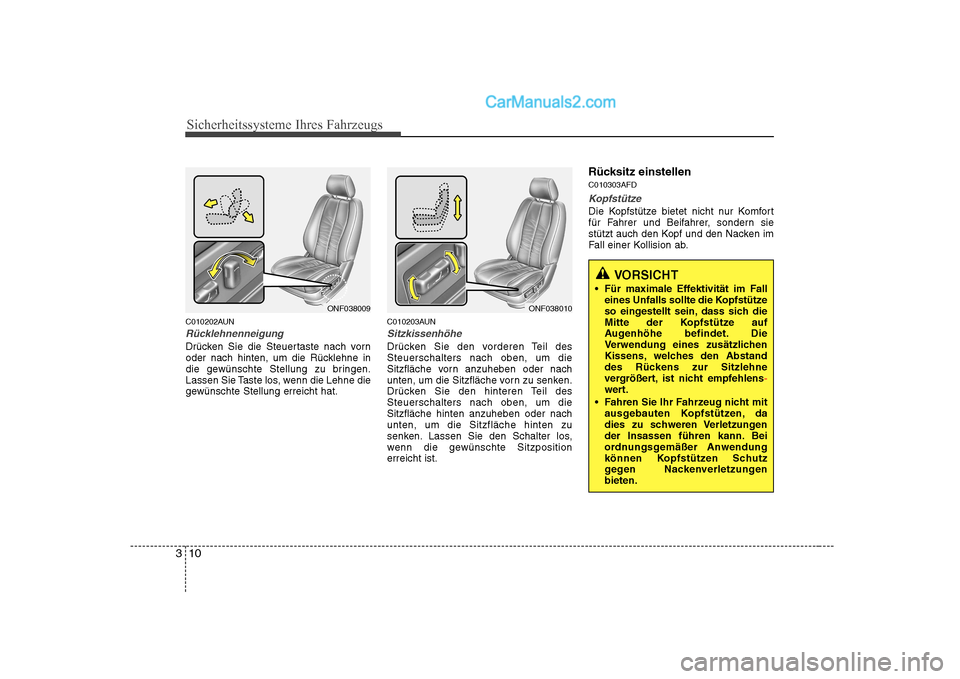 Hyundai Sonata 2008 Betriebsanleitung (in German) Sicherheitssysteme Ihres Fahrzeugs
10
3
C010202AUN
Rücklehnenneigung
Drücken Sie die Steuertaste nach vorn
oder nach hinten, um die Rücklehne in
die gewünschte Stellung zu bringen.
Lassen Sie Tas Hyundai Sonata 2008 Betriebsanleitung (in German) Sicherheitssysteme Ihres Fahrzeugs
10
3
C010202AUN
Rücklehnenneigung
Drücken Sie die Steuertaste nach vorn
oder nach hinten, um die Rücklehne in
die gewünschte Stellung zu bringen.
Lassen Sie Tas