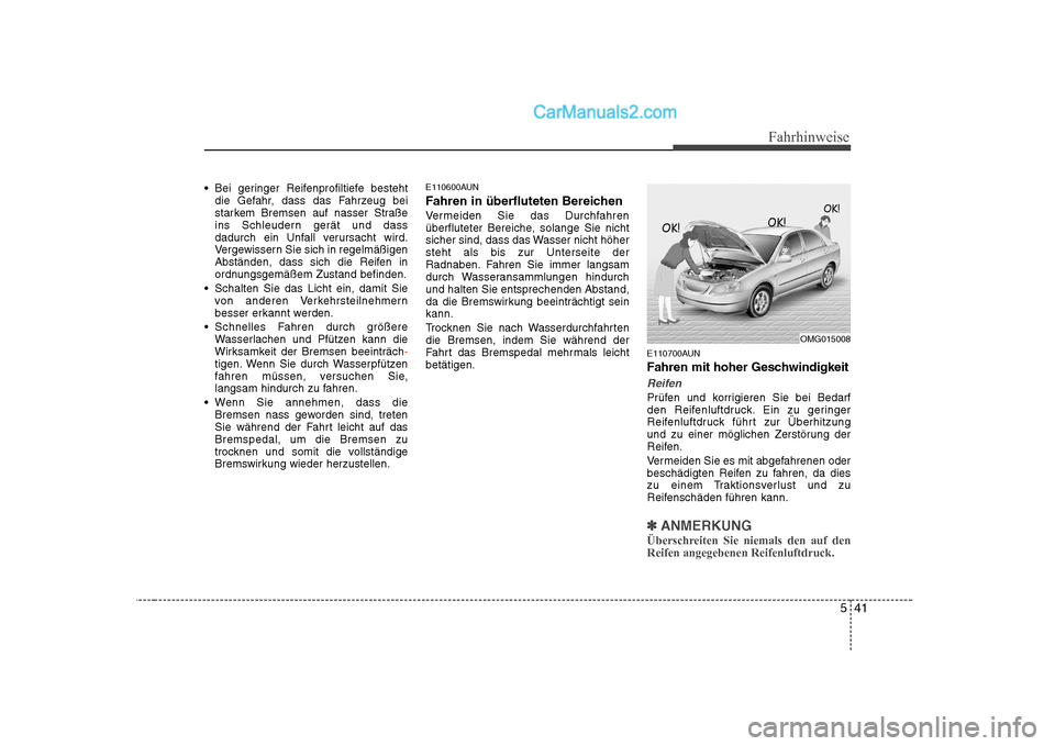 Hyundai Sonata 2008 Betriebsanleitung (in German) 541
Fahrhinweise
Bei geringer Reifenprofiltiefe bestehtdie Gefahr, dass das Fahrzeug bei
starkem Bremsen auf nasser Straße
ins Schleudern gerät und dass
dadurch ein Unfall verursacht wird.
Vergewi Hyundai Sonata 2008 Betriebsanleitung (in German) 541
Fahrhinweise
Bei geringer Reifenprofiltiefe bestehtdie Gefahr, dass das Fahrzeug bei
starkem Bremsen auf nasser Straße
ins Schleudern gerät und dass
dadurch ein Unfall verursacht wird.
Vergewi
