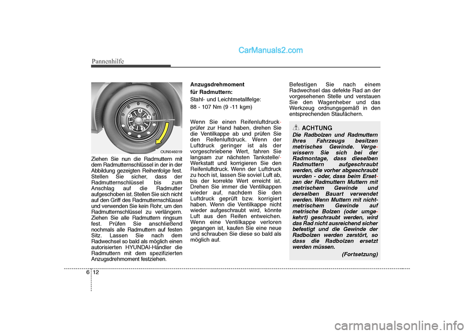 Hyundai Sonata 2008 Betriebsanleitung (in German) Pannenhilfe
12
6
Ziehen Sie nun die Radmuttern mit
dem Radmutternschlüssel in der in der
Abbildung gezeigten Reihenfolge fest.
Stellen Sie sicher, dass der
Radmutternschlüssel bis zum
Anschlag auf Hyundai Sonata 2008 Betriebsanleitung (in German) Pannenhilfe
12
6
Ziehen Sie nun die Radmuttern mit
dem Radmutternschlüssel in der in der
Abbildung gezeigten Reihenfolge fest.
Stellen Sie sicher, dass der
Radmutternschlüssel bis zum
Anschlag auf