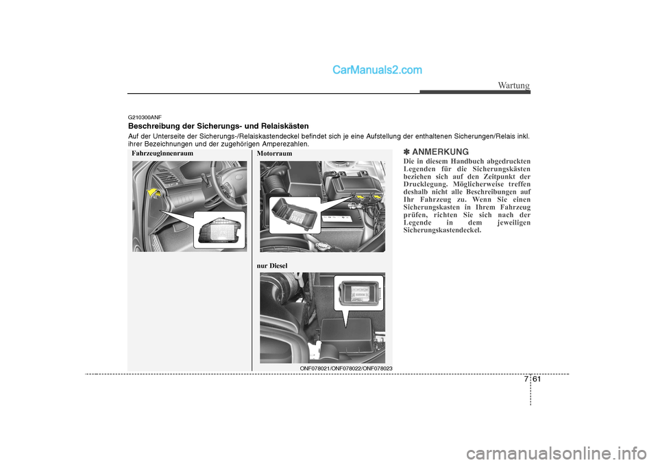 Hyundai Sonata 2008 Betriebsanleitung (in German) 761
Wartung
✽✽ANMERKUNG
Die in diesem Handbuch abgedruckten
Legenden für die Sicherungskästenbeziehen sich auf den Zeitpunkt der
Drucklegung. Möglicherweise treffen
deshalb nicht alle Beschrei Hyundai Sonata 2008 Betriebsanleitung (in German) 761
Wartung
✽✽ANMERKUNG
Die in diesem Handbuch abgedruckten
Legenden für die Sicherungskästenbeziehen sich auf den Zeitpunkt der
Drucklegung. Möglicherweise treffen
deshalb nicht alle Beschrei