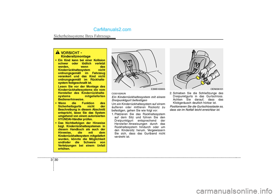 Hyundai Sonata 2008 Betriebsanleitung (in German) Sicherheitssysteme Ihres Fahrzeugs
30
3
C030102AUN
Ein Kinderrückhaltesystem mit einem
Dreipunktgurt befestigen
Um ein Kinderrückhaltesystem auf einem
äußeren oder mittleren Rücksitz zu
befestig Hyundai Sonata 2008 Betriebsanleitung (in German) Sicherheitssysteme Ihres Fahrzeugs
30
3
C030102AUN
Ein Kinderrückhaltesystem mit einem
Dreipunktgurt befestigen
Um ein Kinderrückhaltesystem auf einem
äußeren oder mittleren Rücksitz zu
befestig