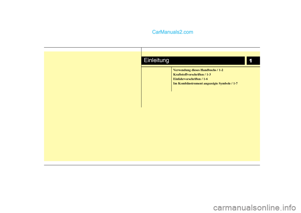 Hyundai Sonata 2008  Betriebsanleitung (in German) 1
Verwendung dieses Handbuchs / 1-2 Kraftstoffvorschriften / 1-3Einfahrvorschriften / 1-6Im Kombiinstrument angezeigte Symbole / 1-7
Einleitung  