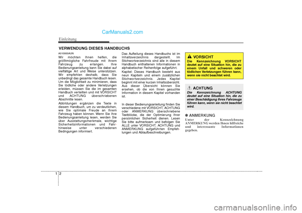 Hyundai Sonata 2008  Betriebsanleitung (in German) Einleitung
2
1
A010000AUN 
Wir möchten Ihnen helfen, die 
größtmögliche Fahrfreude mit Ihrem
Fahrzeug zu erlangen. Ihre
Bedienungsanleitung kann Sie dabei auf
vielfältige Art und Weise unterstüt