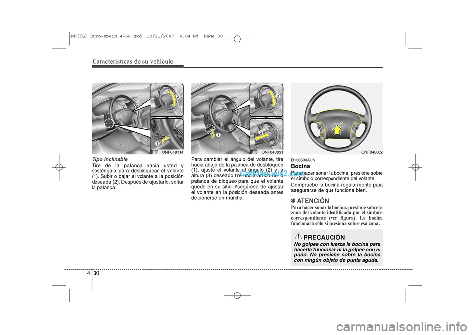 Hyundai Sonata Características de su vehículo
30
4
Tipo inclinable
Tire de la palanca hacia usted y
sosténgala para desbloquear el volante
(1). Subir o bajar el volante a la posición
deseada (2). Después de aj Hyundai Sonata Características de su vehículo
30
4
Tipo inclinable
Tire de la palanca hacia usted y
sosténgala para desbloquear el volante
(1). Subir o bajar el volante a la posición
deseada (2). Después de aj