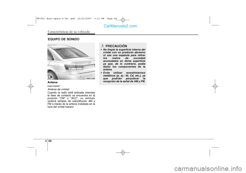 Hyundai Sonata Características de su vehículo
98
4
Antena D300103ANF
Antena de cristal
Cuando la radio está activada mientras
la llave de contacto se encuentra en la
posición "ON" o "ACC", su vehículo
recibir Hyundai Sonata Características de su vehículo
98
4
Antena D300103ANF
Antena de cristal
Cuando la radio está activada mientras
la llave de contacto se encuentra en la
posición "ON" o "ACC", su vehículo
recibir