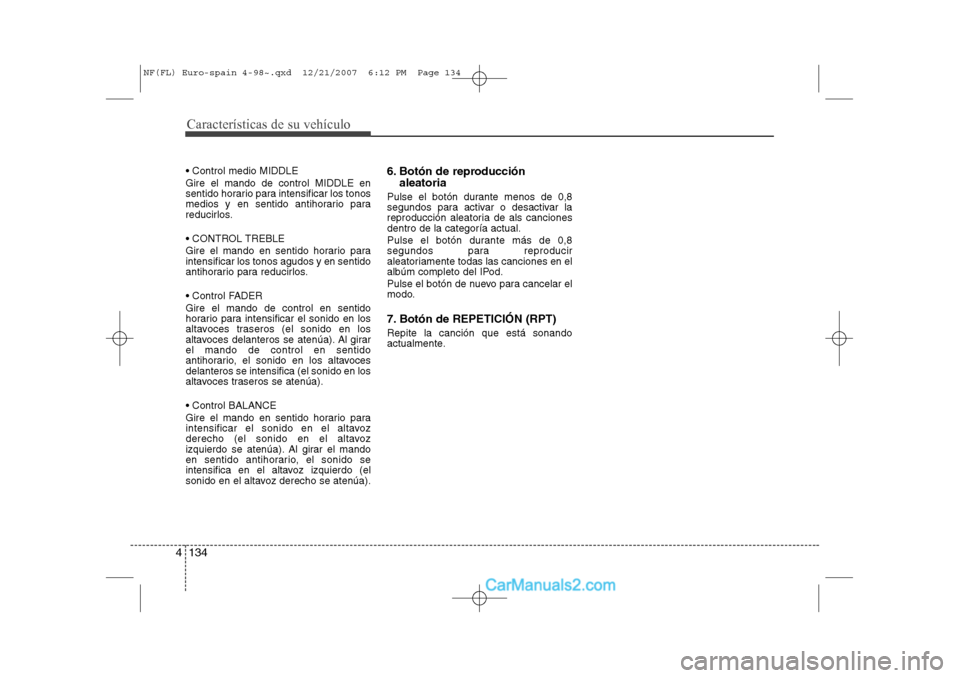 Hyundai Sonata Características de su vehículo
134
4
Control medio MIDDLE Gire el mando de control MIDDLE en
sentido horario para intensificar los tonos
medios y en sentido antihorario para
reducirlos.
CONTRO Hyundai Sonata Características de su vehículo
134
4
Control medio MIDDLE Gire el mando de control MIDDLE en
sentido horario para intensificar los tonos
medios y en sentido antihorario para
reducirlos.
CONTRO