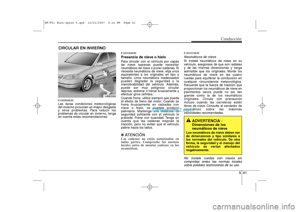 Hyundai Sonata 541
Conducción
E120000AUN
Las duras condiciones meteorológicas
del invierno provocan un mayor desgaste
y otros problemas. Para reducir los
problemas de circular en invierno, tengaen cuenta estas r Hyundai Sonata 541
Conducción
E120000AUN
Las duras condiciones meteorológicas
del invierno provocan un mayor desgaste
y otros problemas. Para reducir los
problemas de circular en invierno, tengaen cuenta estas r