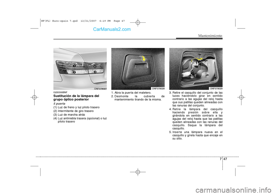 Hyundai Sonata 747
Mantenimiento
G220300BNF Sustitución de la lámpara del grupo óptico posterior
5 puerta
(1) Luz de freno y luz piloto trasero
(2) Intermitente de giro trasero(3) Luz de marcha atrás
(4) Luz an Hyundai Sonata 747
Mantenimiento
G220300BNF Sustitución de la lámpara del grupo óptico posterior
5 puerta
(1) Luz de freno y luz piloto trasero
(2) Intermitente de giro trasero(3) Luz de marcha atrás
(4) Luz an