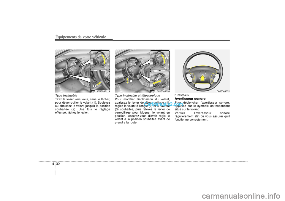 Hyundai Sonata Équipements de votre véhicule
32
4
Type inclinable
Tirez le levier vers vous, sans le lâcher,
pour déverrouiller le volant (1). Soulevez
ou abaissez le volant jusquà la position
souhaitée (2). Hyundai Sonata Équipements de votre véhicule
32
4
Type inclinable
Tirez le levier vers vous, sans le lâcher,
pour déverrouiller le volant (1). Soulevez
ou abaissez le volant jusquà la position
souhaitée (2).