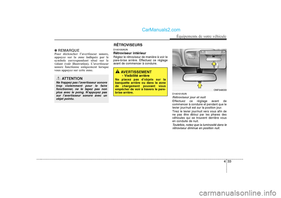 Hyundai Sonata 433
Équipements de votre véhicule
✽✽
REMARQUE
Pour déclencher l’avertisseur sonore,
appuyez sur la zone indiquée par le
symbole correspondant situé sur le
volant (voir illustration). L†Hyundai Sonata 433
Équipements de votre véhicule
✽✽
REMARQUE
Pour déclencher l’avertisseur sonore,
appuyez sur la zone indiquée par le
symbole correspondant situé sur le
volant (voir illustration). Lâ€