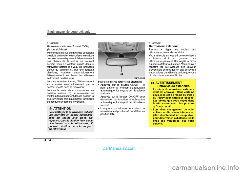 Hyundai Sonata Équipements de votre véhicule
34
4
D140102AUN
Rétroviseur électro-chromé (ECM)
(le cas échéant)
Par conduite de nuit ou dans des conditions
de faible luminosité, le rétroviseur électrique
Hyundai Sonata Équipements de votre véhicule
34
4
D140102AUN
Rétroviseur électro-chromé (ECM)
(le cas échéant)
Par conduite de nuit ou dans des conditions
de faible luminosité, le rétroviseur électrique