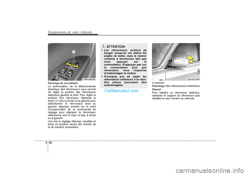 Hyundai Sonata Équipements de votre véhicule
36
4
Électrique (le cas échéant)
Le commutateur de la télécommande
électrique des rétroviseurs vous permet
de régler la position des rétroviseurs
extérieurs Hyundai Sonata Équipements de votre véhicule
36
4
Électrique (le cas échéant)
Le commutateur de la télécommande
électrique des rétroviseurs vous permet
de régler la position des rétroviseurs
extérieurs
