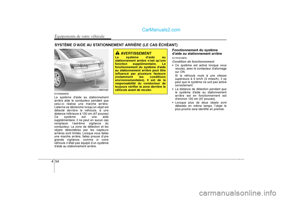 Hyundai Sonata Équipements de votre véhicule
54
4
D170000AEN Le système daide au stationnement
arrière aide le conducteur pendant que
celui-ci réalise une marche arrière.
L’alarme se déclenche lorsqu’un Hyundai Sonata Équipements de votre véhicule
54
4
D170000AEN Le système daide au stationnement
arrière aide le conducteur pendant que
celui-ci réalise une marche arrière.
L’alarme se déclenche lorsqu’un