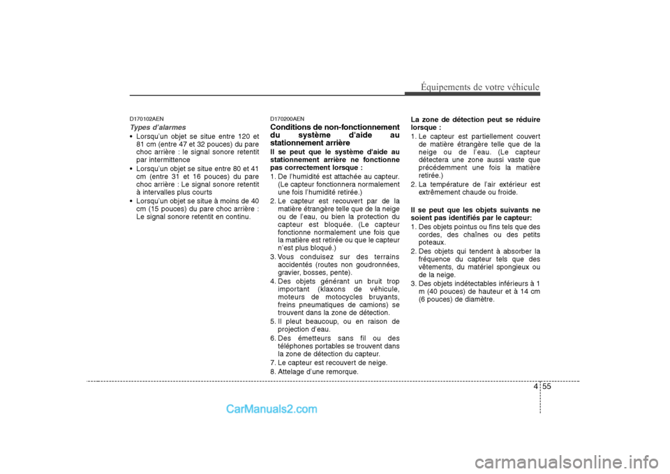 Hyundai Sonata 455
Équipements de votre véhicule
D170102AEN
Types d’alarmes
Lorsqu’un objet se situe entre 120 et81 cm (entre 47 et 32 pouces) du pare
choc arrière : le signal sonore retentit
par intermitte Hyundai Sonata 455
Équipements de votre véhicule
D170102AEN
Types d’alarmes
Lorsqu’un objet se situe entre 120 et81 cm (entre 47 et 32 pouces) du pare
choc arrière : le signal sonore retentit
par intermitte